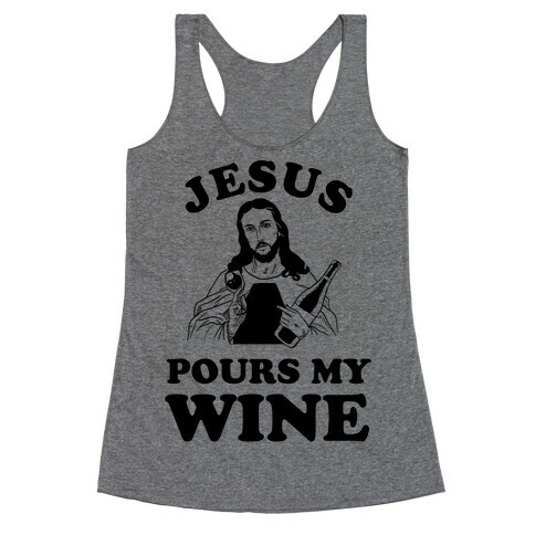 Jesus Pours my Wine Racerback Tank Top