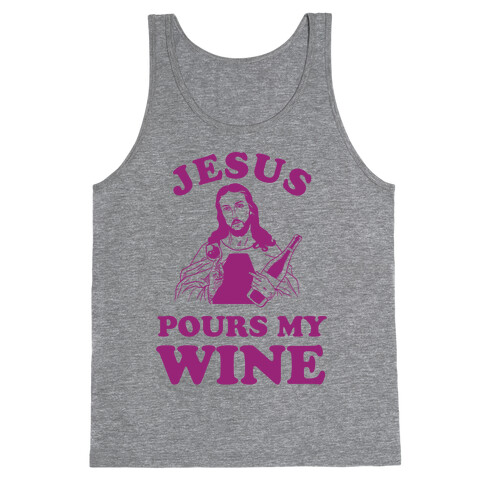 Jesus Pours my Wine Tank Top