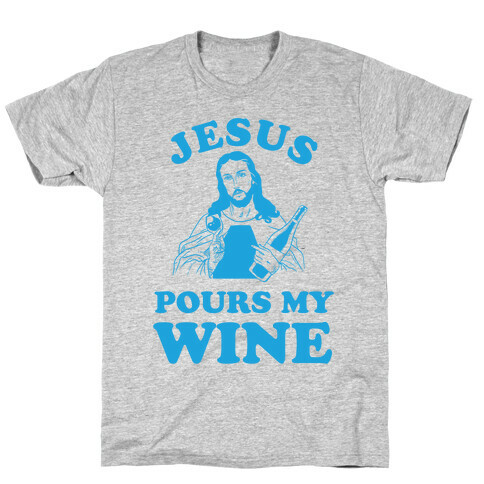 Jesus Pours my Wine T-Shirt