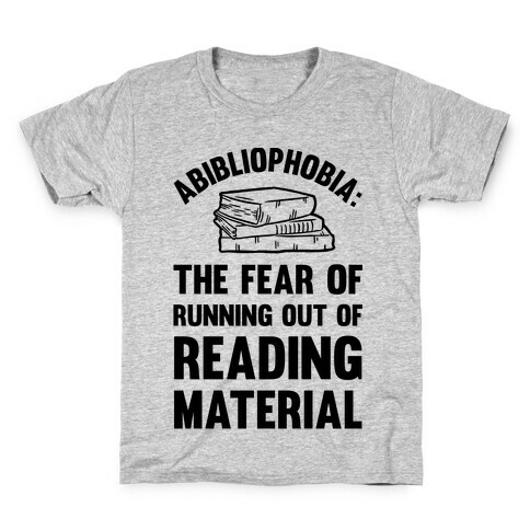 Abibliophobia: The Fear Of Running Out Of Reading Material Kids T-Shirt