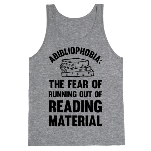 Abibliophobia: The Fear Of Running Out Of Reading Material Tank Top