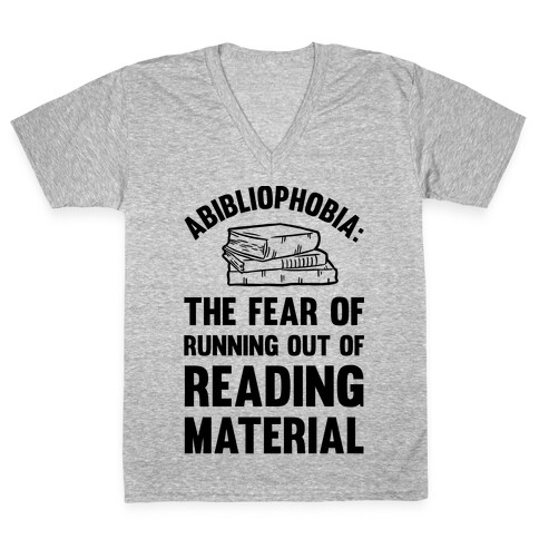 Abibliophobia: The Fear Of Running Out Of Reading Material V-Neck Tee Shirt