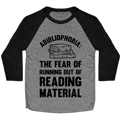 Abibliophobia: The Fear Of Running Out Of Reading Material Baseball Tee
