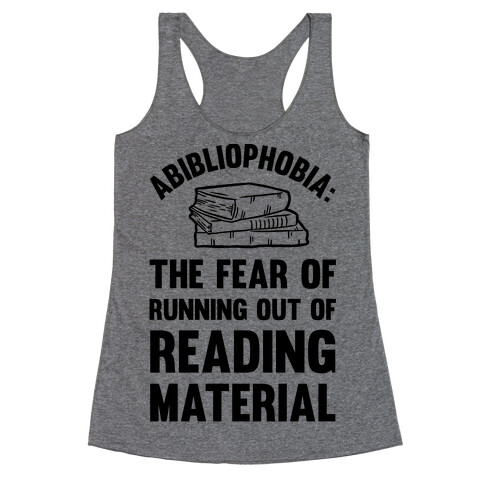 Abibliophobia: The Fear Of Running Out Of Reading Material Racerback Tank Top