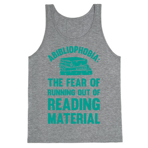 Abibliophobia: The Fear Of Running Out Of Reading Material Tank Top