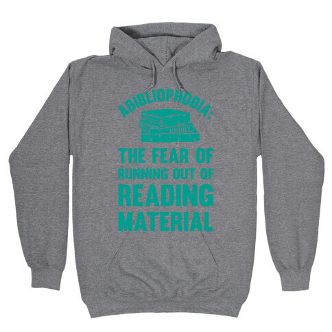 Abibliophobia: The Fear Of Running Out Of Reading Material Hooded Sweatshirt