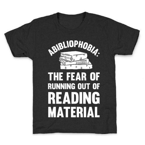 Abibliophobia: The Fear Of Running Out Of Reading Material Kids T-Shirt
