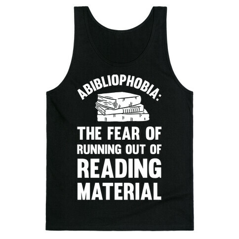 Abibliophobia: The Fear Of Running Out Of Reading Material Tank Top