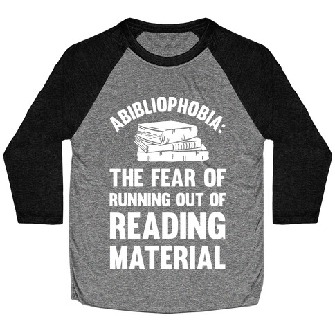 Abibliophobia: The Fear Of Running Out Of Reading Material Baseball Tee