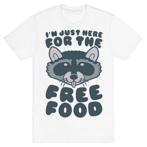 I'm Just Here For The Free Food T-Shirt