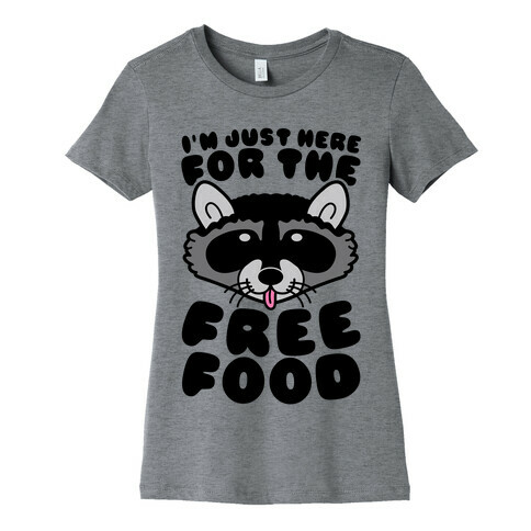 I'm Just Here For The Free Food Womens T-Shirt