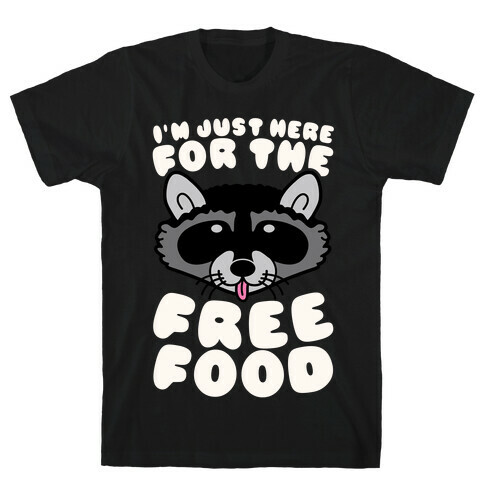 I'm Just Here For The Free Food T-Shirt