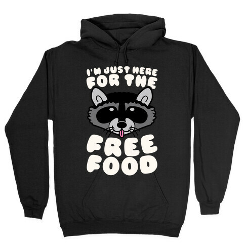 I'm Just Here For The Free Food Hooded Sweatshirt