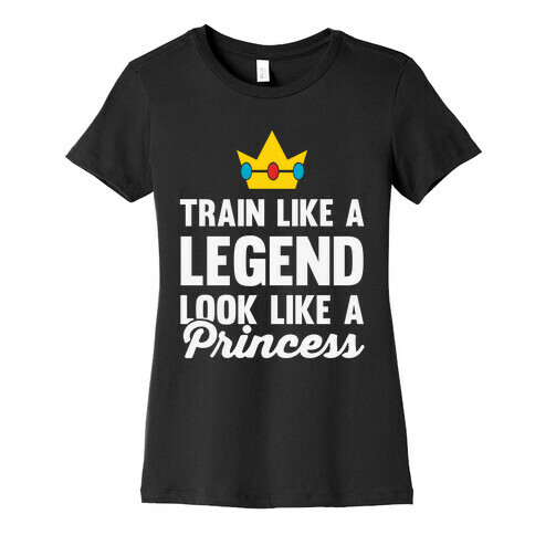 Train Like A Legend Look Like A Princess Womens T-Shirt