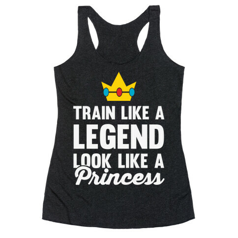 Train Like A Legend Look Like A Princess Racerback Tank Top