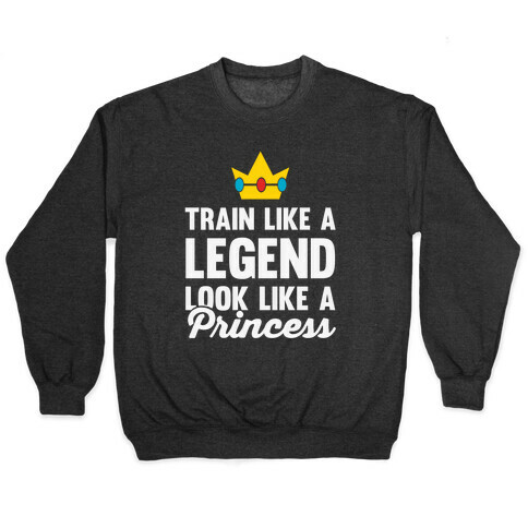 Train Like A Legend Look Like A Princess Pullover