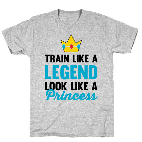 Train Like A Legend Look Like A Princess T-Shirt