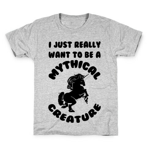 I Really Just Want To Be A Mythical Creature Kids T-Shirt