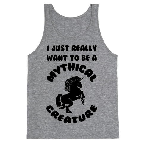 I Really Just Want To Be A Mythical Creature Tank Top