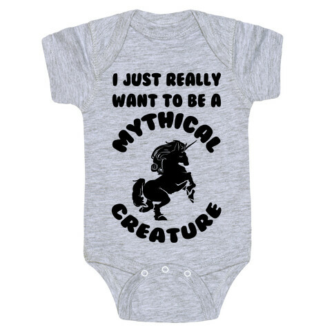 I Really Just Want To Be A Mythical Creature Baby One-Piece