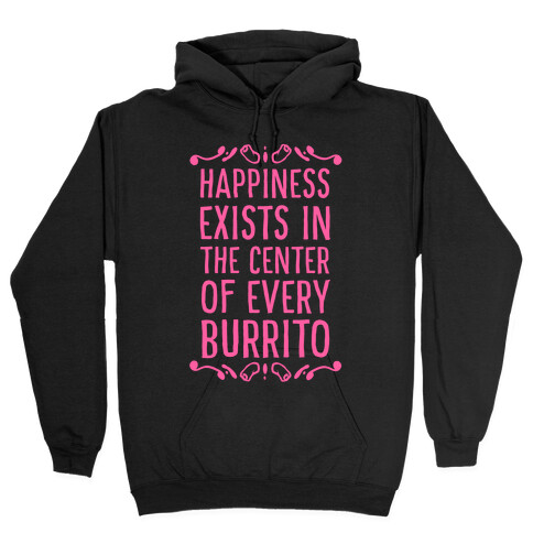 Happiness Exists in the Center of Every Burrito Hooded Sweatshirt