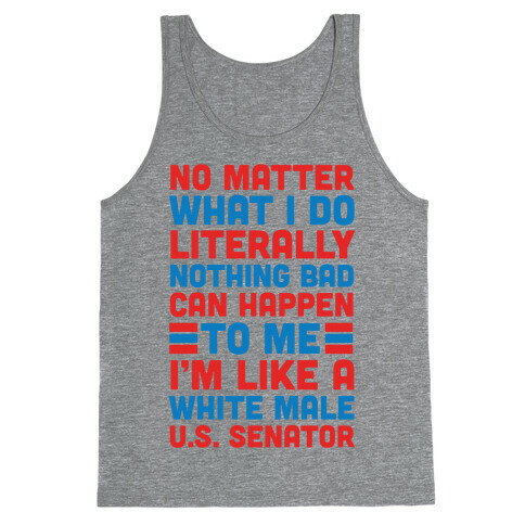 Literally Nothing Bad Can Happen To Me, I'm Like A White Male U.S. Senator Tank Top