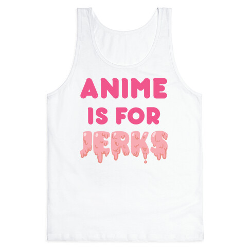 Anime Is For Jerks Tank Top