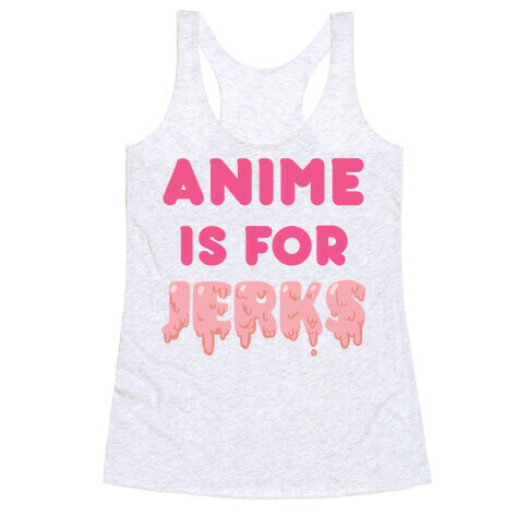 Anime Is For Jerks Racerback Tank Top