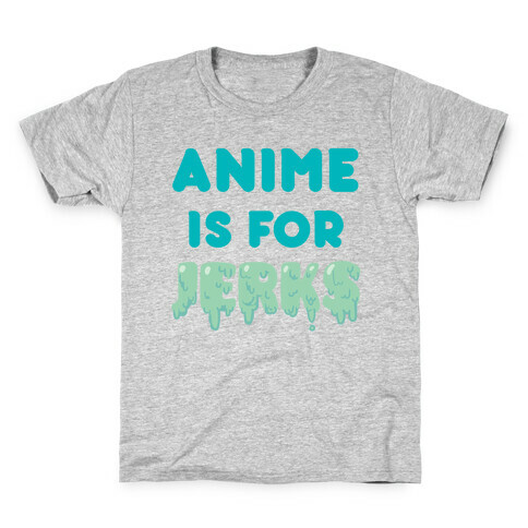 Anime Is For Jerks Kids T-Shirt