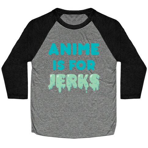 Anime Is For Jerks Baseball Tee