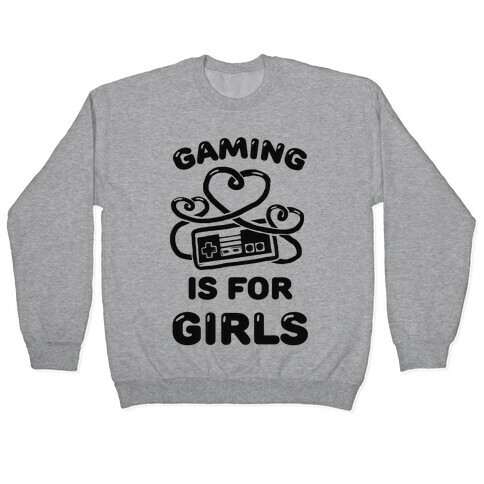 Gaming Is For Girls Pullover