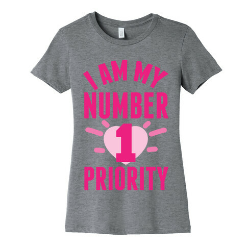 I Am My Number 1 Priority Womens T-Shirt