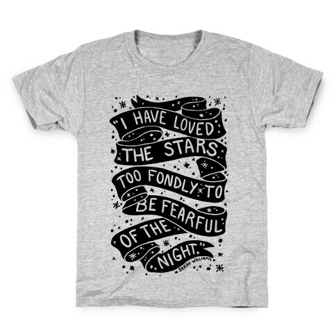I Have Loved The Stars Too Fondly To Be Fearful Of The Night Kids T-Shirt