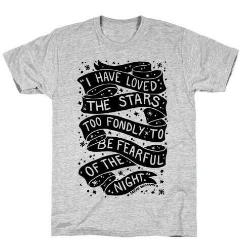 I Have Loved The Stars Too Fondly To Be Fearful Of The Night T-Shirt