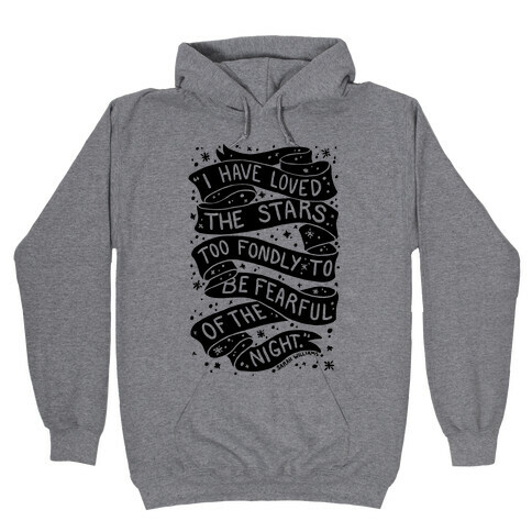 I Have Loved The Stars Too Fondly To Be Fearful Of The Night Hooded Sweatshirt