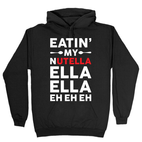 Eatin' My Nutella Ella Ella Eh Eh Eh Hooded Sweatshirt