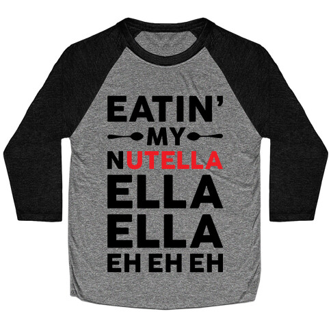 Eatin' My Nutella Ella Ella Eh Eh Eh Baseball Tee