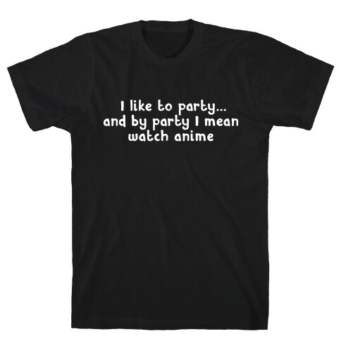 I Like to Party - Anime T-Shirt