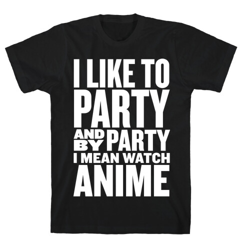 I Like to Party - Anime T-Shirt