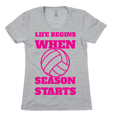 Life Begins When Volleyball Season Begins Womens T-Shirt