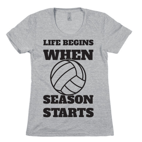 Life Begins When Volleyball Season Begins Womens T-Shirt
