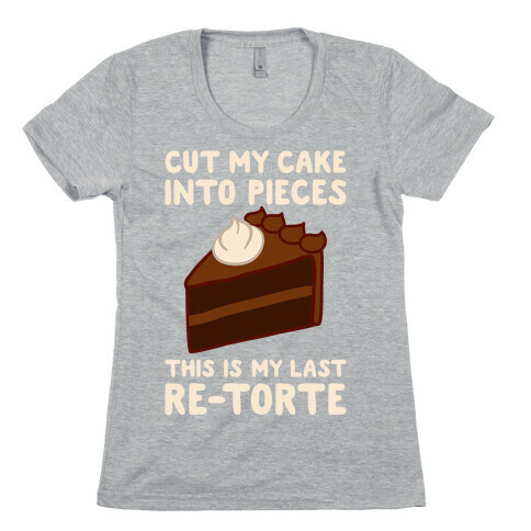 Cut My Cake Into Pieces Womens T-Shirt