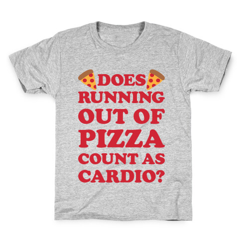 Does Running Out Of Pizza Count As Cardio Kids T-Shirt