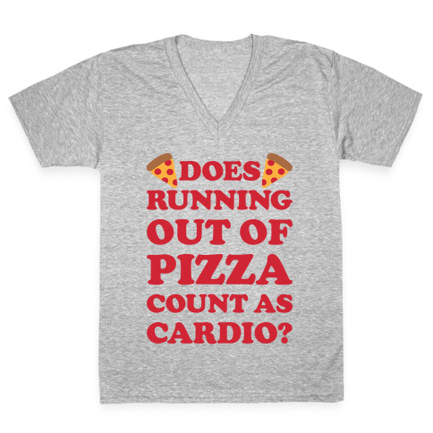 Does Running Out Of Pizza Count As Cardio V-Neck Tee Shirt