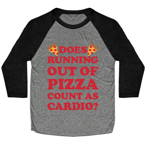 Does Running Out Of Pizza Count As Cardio Baseball Tee