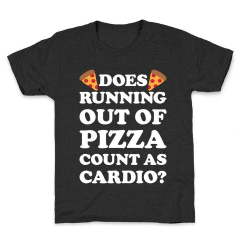 Does Running Out Of Pizza Count As Cardio Kids T-Shirt