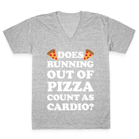 Does Running Out Of Pizza Count As Cardio V-Neck Tee Shirt