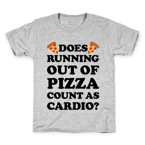 Does Running Out Of Pizza Count As Cardio Kids T-Shirt