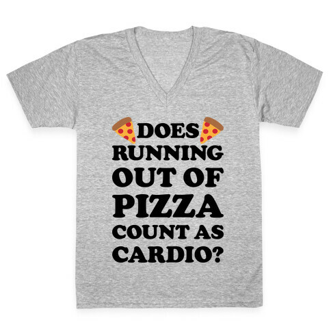 Does Running Out Of Pizza Count As Cardio V-Neck Tee Shirt