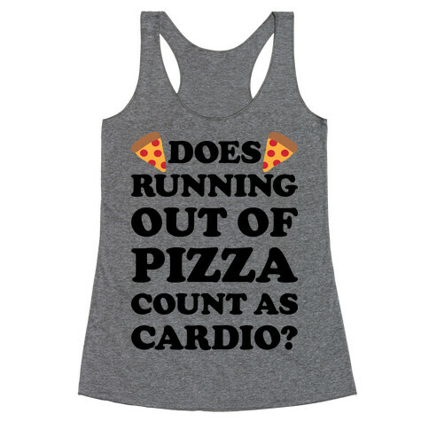 Does Running Out Of Pizza Count As Cardio Racerback Tank Top